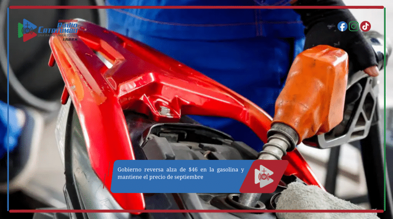 Gobierno reversa alza de $46 en la gasolina y mantiene el precio de septiembre