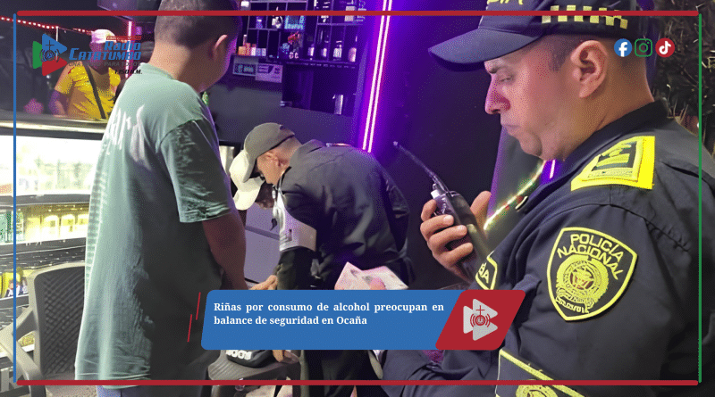 Riñas por consumo de alcohol preocupan en balance de seguridad en Ocaña