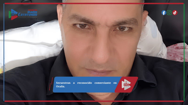 Secuestran a reconocido comerciante en Ocaña