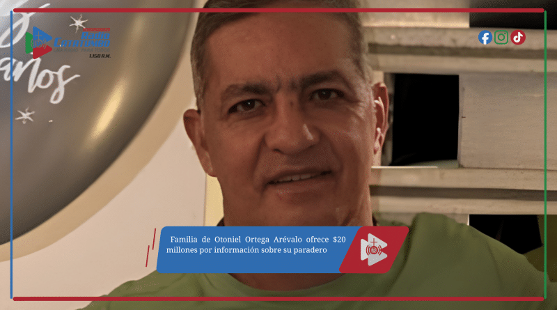 Familia de Otoniel Ortega Arévalo ofrece $20 millones por información sobre su paradero