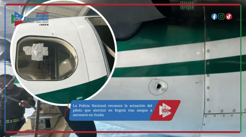 La Policía Nacional reconoce la actuación del piloto que aterrizó en Bogotá tras ataque a aeronave en Ocaña
